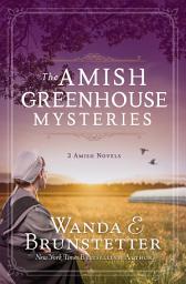Icon image The Amish Greenhouse Mysteries: 3 Amish Novels