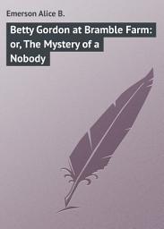 Icon image Betty Gordon at Bramble Farm: or, The Mystery of a Nobody