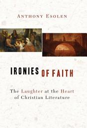 Icon image Ironies of Faith: The Laughter at the Heart of Christian Literature