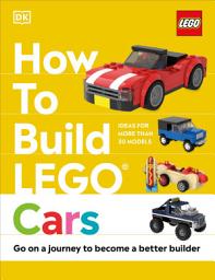 Icon image How to Build LEGO Cars: Go on a Journey to Become a Better Builder