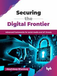 Icon image Securing the Digital Frontier: Advanced frameworks for social media and IoT threats (English Edition)