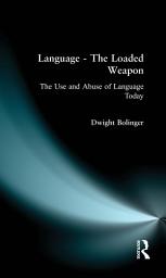 Icon image Language - The Loaded Weapon: The Use and Abuse of Language Today