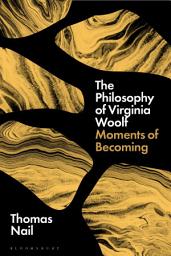 Icon image The Philosophy of Virginia Woolf: Moments of Becoming