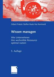 Icon image Wissen managen: Wie Unternehmen ihre wertvollste Ressource optimal nutzen, Ausgabe 5