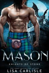 Icon image Mason: Knights of Stone: A Scottish witch and gargoyle shifter fated mates and forbidden love romance (Highland Gargoyles 1)