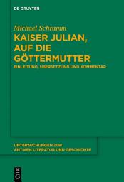 Icon image Kaiser Julian, Auf die Göttermutter: Einleitung, Übersetzung und Kommentar