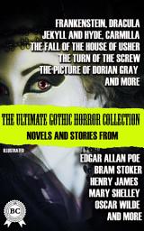Icon image The Ultimate Gothic Horror Collection: Novels and Stories from Edgar Allan Poe, Bram Stoker, Henry James, Mary Shelley, Oscar Wilde, and More. Illustrated: Frankenstein, Dracula, Jekyll and Hyde, Carmilla, The Fall of the House of Usher, The Turn of the Screw, The Picture of Dorian Gray, and More