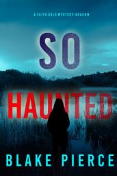 Icon image So Haunted (A Faith Bold FBI Suspense Thriller—Book Fourteen)