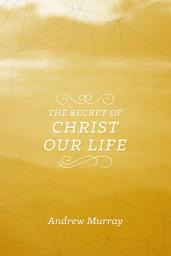 Icon image The Secret of Christ Our Life