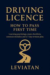 Icon image Driving Licence — How to Pass First Time: Step-by-Step Guide to the UK Driving Test
