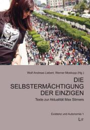 Icon image Die Selbstermächtigung der Einzigen: Texte zur Aktualität Max Stirners