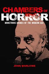 Icon image Chambers of Horror: Monstrous Crimes of the Modern Age