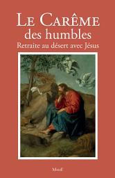 Icon image Le Carême des humbles: Retraite au désert avec Jésus