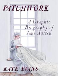 Icon image Patchwork: A Graphic Biography of Jane Austen