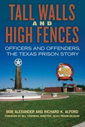 Icon image Tall Walls and High Fences: Officers and Offenders, the Texas Prison Story