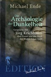 Icon image Die Archäologie der Dunkelheit: Gespräche über Kunst und das Werk des Malers Edgar Ende