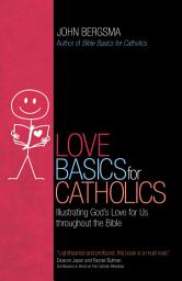 Icon image Love Basics for Catholics: Illustrating God's Love for Us throughout the Bible