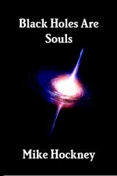 Icon image Black Holes Are Souls