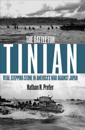 Icon image The Battle for Tinian: Vital Stepping Stone in America's War Against Japan