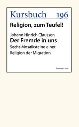 Icon image Der Fremde in uns: Sechs Mosaiksteine einer Religion der Migration
