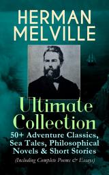 Icon image HERMAN MELVILLE Ultimate Collection: 50+ Adventure Classics, Philosophical Novels & Short Stories: Moby-Dick, Typee, Omoo, Bartleby the Scrivener, Benito Cereno, Billy Budd Sailor, Redburn, White-Jacket, Pierre, Israel Potter, The Piazza, Etchings of a Whaling Cruise, John Marr and Other Sailors…