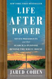 Icon image Life After Power: Seven Presidents and Their Search for Purpose Beyond the White House