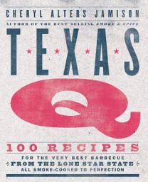 Icon image Texas Q: 100 Recipes for the Very Best Barbecue from the Lone Star State, All Smoke-Cooked to Perfection [A Cookbook]