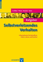 Icon image Ratgeber Selbstverletzendes Verhalten: Informationen für Betroffene, Eltern, Lehrer und Erzieher