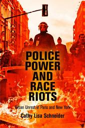 Icon image Police Power and Race Riots: Urban Unrest in Paris and New York