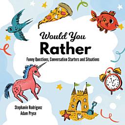 Icon image Would You Rather: Funny Questions, Conversation Starters and Situations