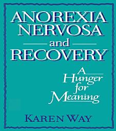 Icon image Anorexia Nervosa and Recovery: A Hunger for Meaning