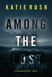 Icon image Among the Lost (A Cara Ward FBI Suspense Thriller—Book 5)
