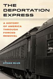 Icon image The Deportation Express: A History of America through Forced Removal