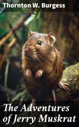 Icon image The Adventures of Jerry Muskrat: Whimsical wildlife adventures in the Green Forest