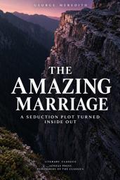 Icon image The Amazing Marriage: A Seduction Plot Turned Inside Out