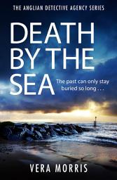 Icon image Death by the Sea: An addictive and unputdownable murder mystery set on the Suffolk coast (The Anglian Detective Agency Series, Book 6)