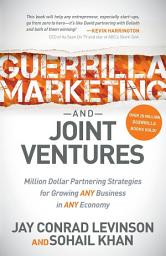 Icon image Guerrilla Marketing and Joint Ventures: Million Dollar Partnering Strategies for Growing ANY Business in ANY Economy