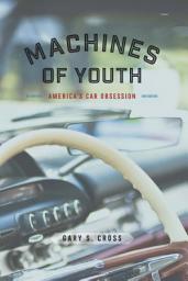 Icon image Machines of Youth: America’s Car Obsession