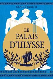 Icon image Le Chant des déesses, T2 : Le Palais d'Ulysse