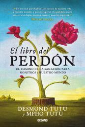 Icon image El libro del perdón: El camino de la sanación para nosotros, nuestro mundo, Edición 2