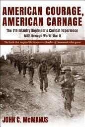 Icon image American Courage, American Carnage: The 7th Infantry Regiment's Combat Experience, 1812 through World War II