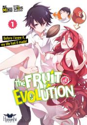 Icon image The Fruit of Evolution: Before I knew it, my life had it made!