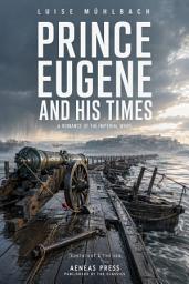 Icon image Prince Eugene and His Times: A Romance of the Imperial Wars