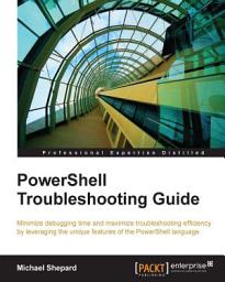 Icon image PowerShell Troubleshooting Guide: Minimize debugging time and maximize troubleshooting efficiency by leveraging the unique features of the PowerShell language