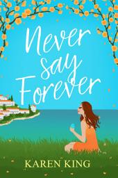 Icon image Never Say Forever: an uplifting and feel-good summer romance