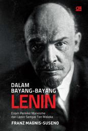 Icon image Dalam Bayang-Bayang Lenin: Enam Pemikir Marxisme dari Lenin Sampai Tan Malaka (2025)