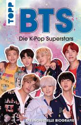 Icon image BTS: Die K-Pop Superstars (DEUTSCHE AUSGABE): Die inoffizielle Biografie