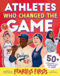 Icon image Fearless Firsts: Athletes Who Changed the Game