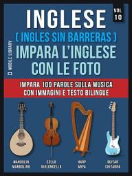 Icon image Inglese ( Ingles Sin Barreras ) Impara L’Inglese Con Le Foto (Vol 10): Impara 100 parole sulla musica con immagini e testo bilingue