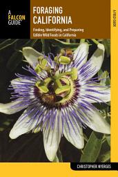 Icon image Foraging California: Finding, Identifying, and Preparing Edible Wild Foods in California